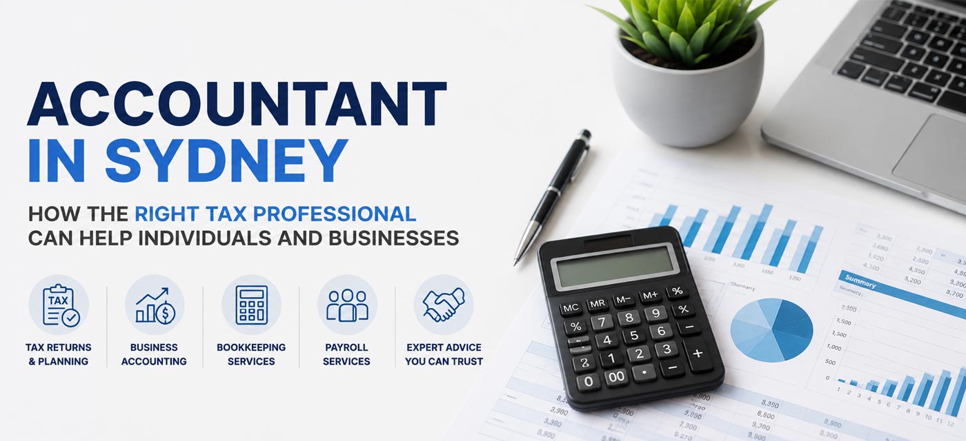 Accountant in Sydney. How The Right Tax Professional Can Help Individuals and Businesses